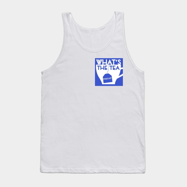 What's The Tea? (Small Logo) Tank Top by WhatsTheTeaPod